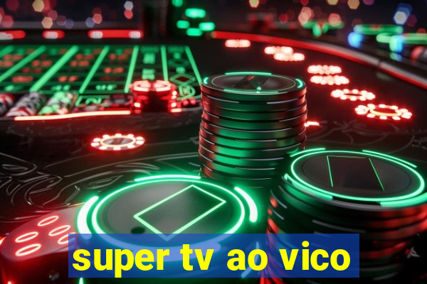 super tv ao vico